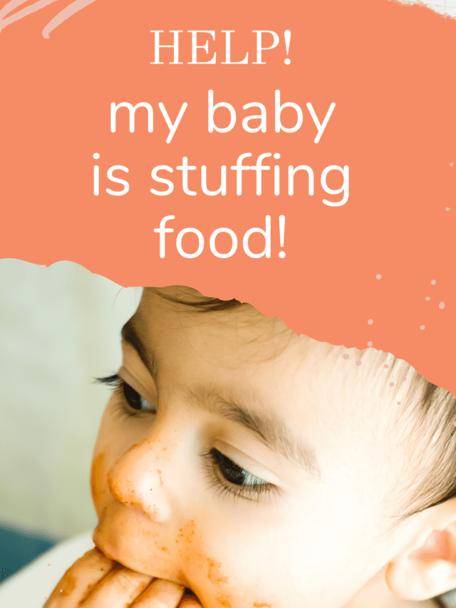 Help! My baby is stuffing food!